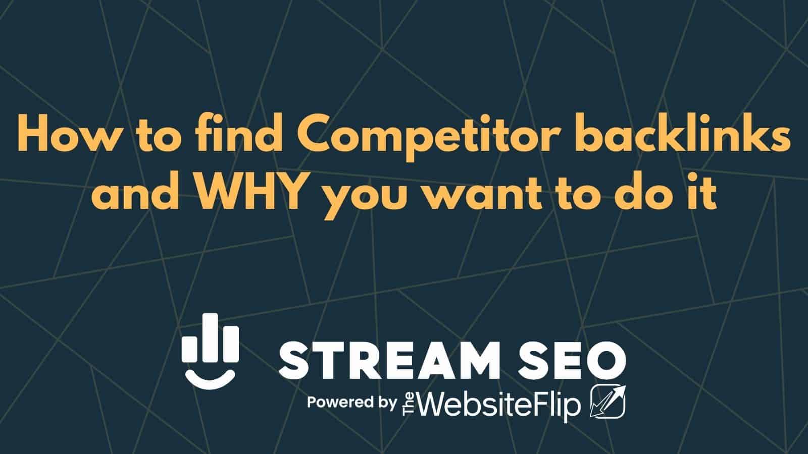 How to find Competitor backlinks and WHY you want to do it