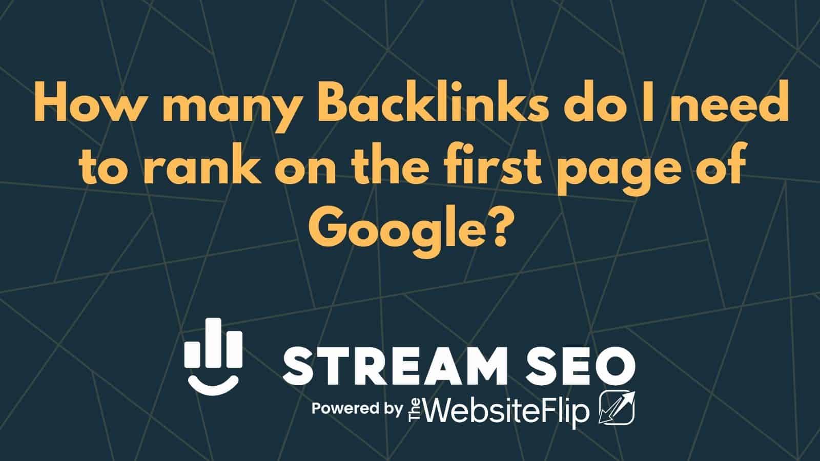 How many Backlinks do I need to rank on the first page of Google?