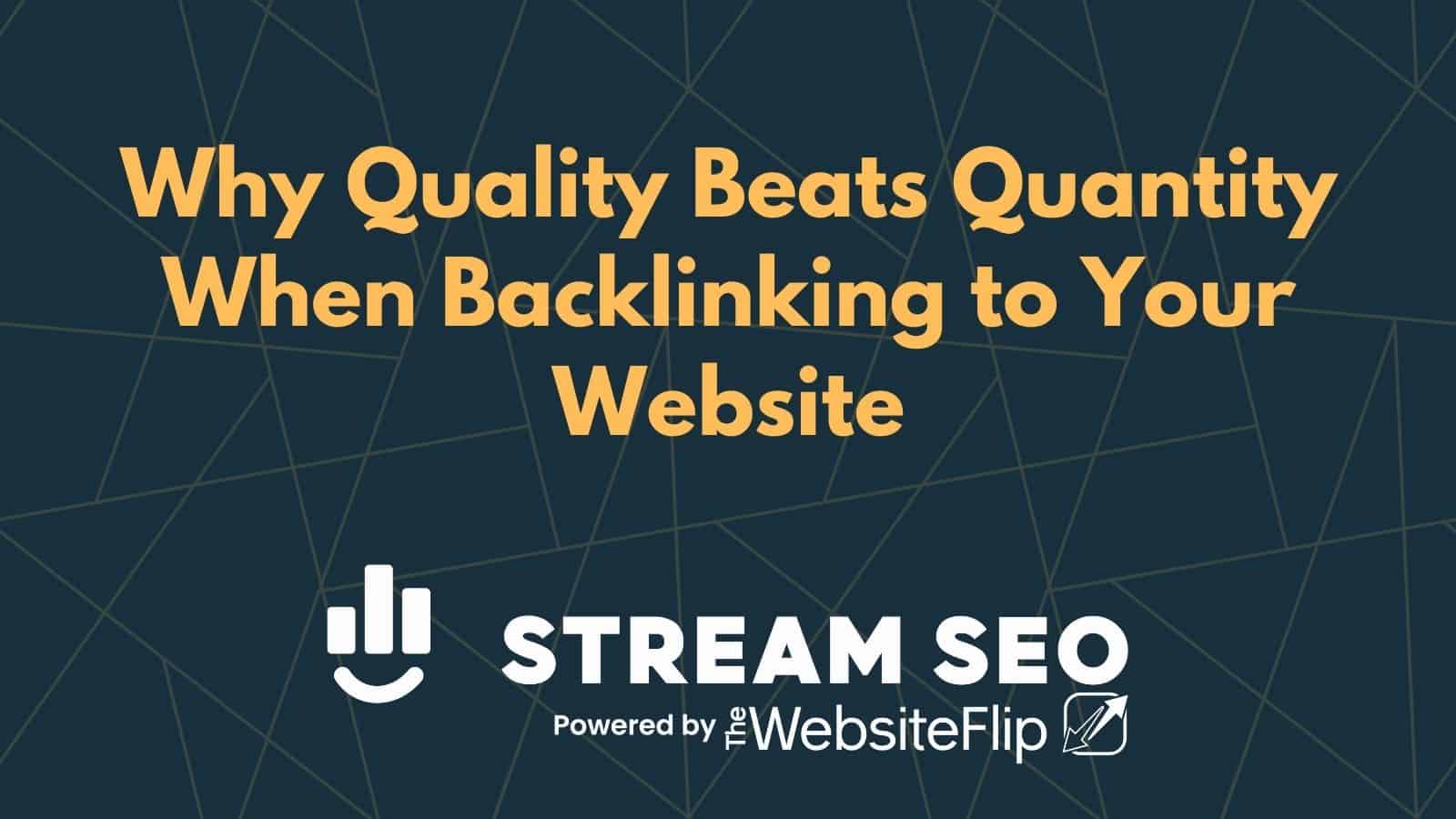 Why Quality Beats Quantity When Backlinking to Your Website