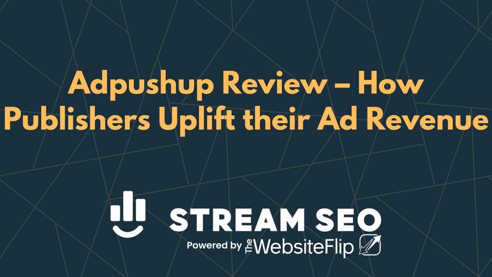 Adpushup Review – How Publishers Uplift their Ad Revenue